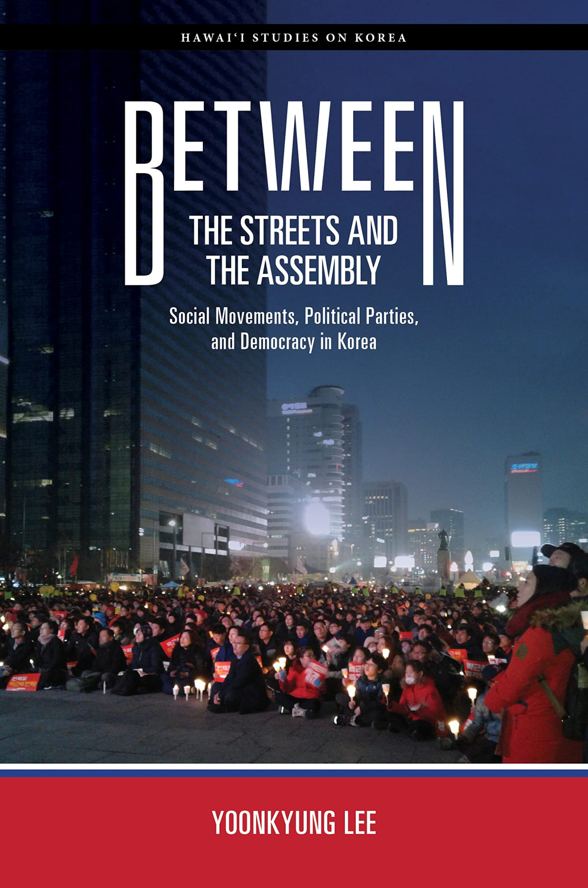 Between The Streets And The Assembly Social Movements Political Parties And Democracy In Korea 1st Edition Yoonkyung Lee