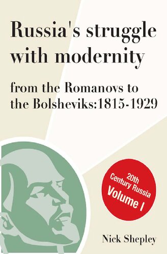 Russias Struggle With Modernity From The Romanovs To The Bolsheviks 18151929 1st Edition Nick Shepley