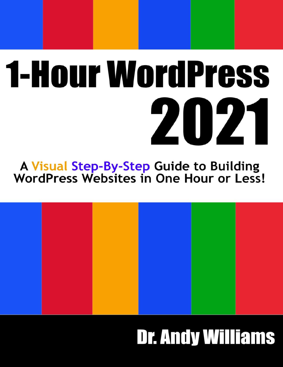1hour Wordpress 2021 A Visual Stepbystep Guide To Building Wordpress Websites In One Hour Or Less Andy Williams