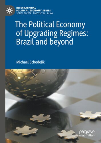 The Political Economy Of Upgrading Regimes Brazil And Beyond Michael Schedelik