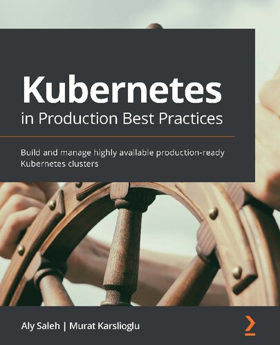 Kubernetes In Production Best Practices Build And Manage Highly Available Productionready Kubernetes Clusters 1st Edition Aly Saleh