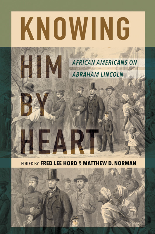 Knowing Him By Heart African Americans On Abraham Lincoln Fred Lee Hord