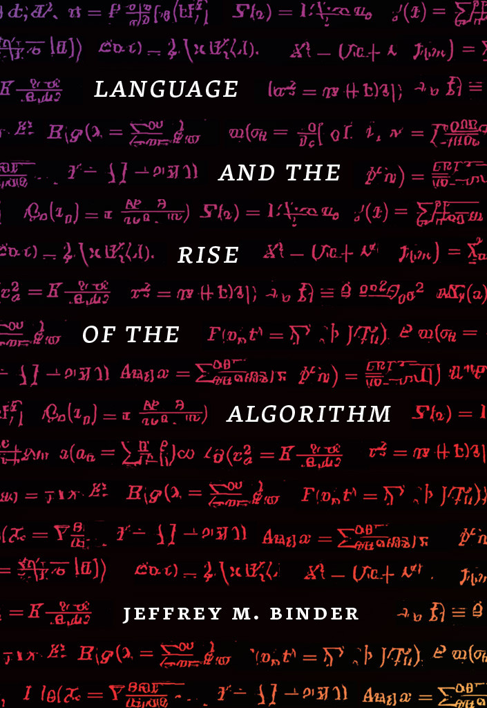 Language And The Rise Of The Algorithm Jeffrey M Binder