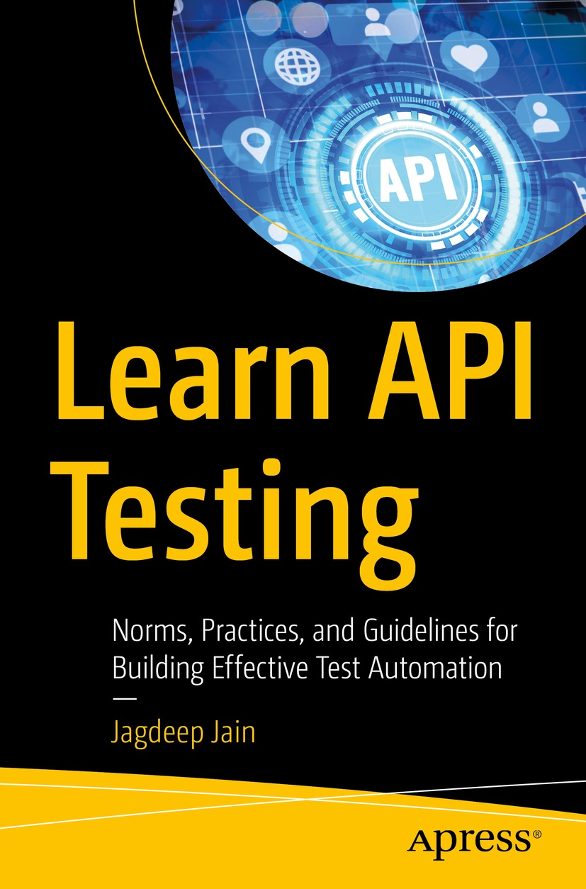 Learn Api Testing Norms Practices And Guidelines For Building Effective Test Automation 1st Edition Jagdeep Jain