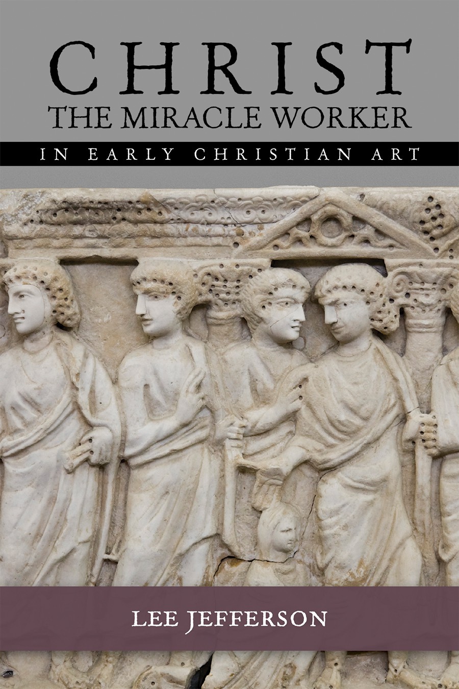 Christ Miracle Worker In Early Christian Art Jefferson Lee M