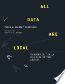 All Data Are Local Thinking Critically In A Datadriven Society Illustrated Yanni Alexander Loukissas