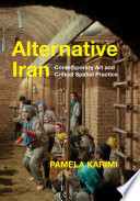 Alternative Iran Contemporary Art And Critical Spatial Practice 1st Edition Pamela Karimi