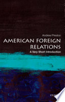 American Foreign Relations A Very Short Introduction Illustrated Andrew Preston