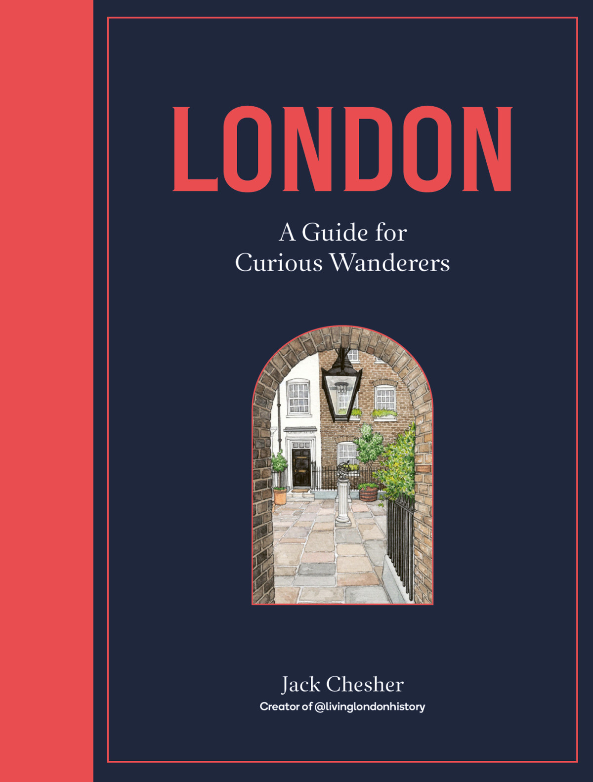 London A Guide For Curious Wanderers Jack Chesher