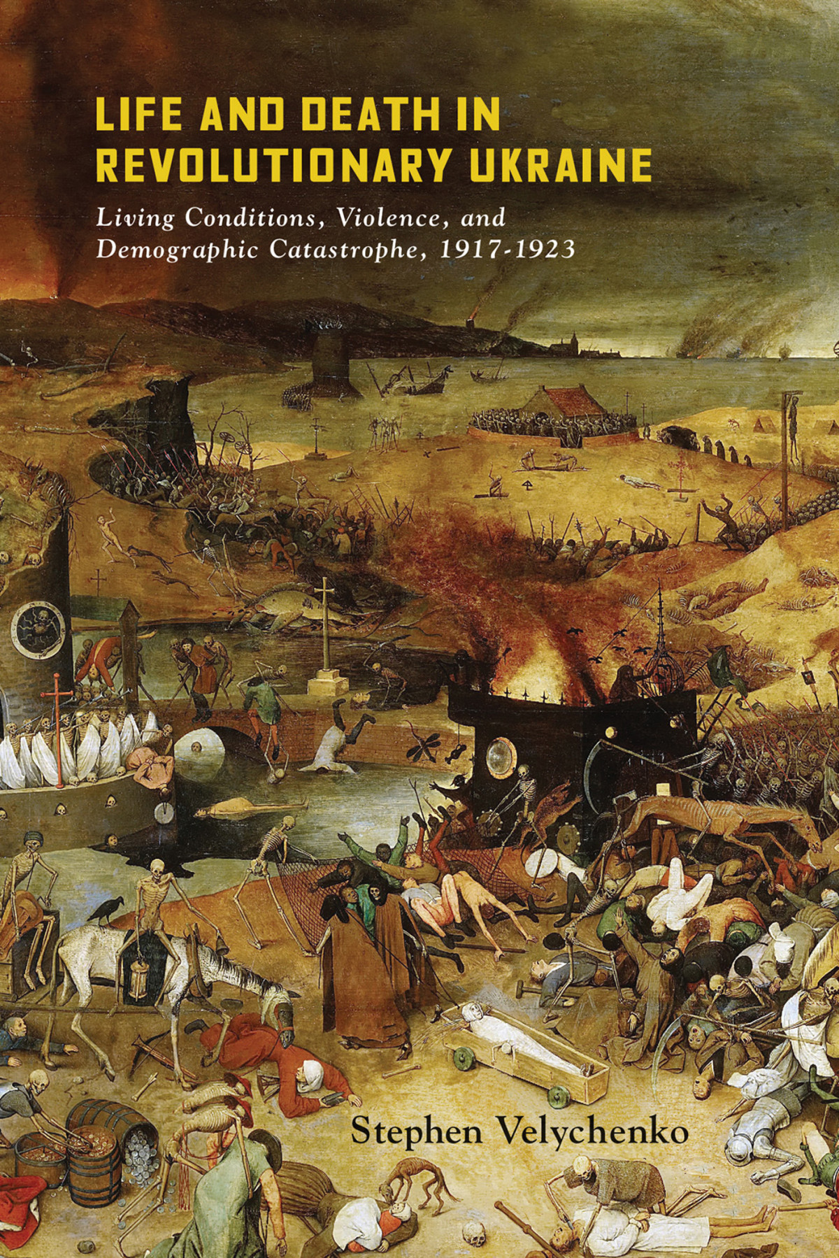 Life And Death In Revolutionary Ukraine Living Conditions Violence And Demographic Catastrophe 19171923 2021 Stephen Velychenko