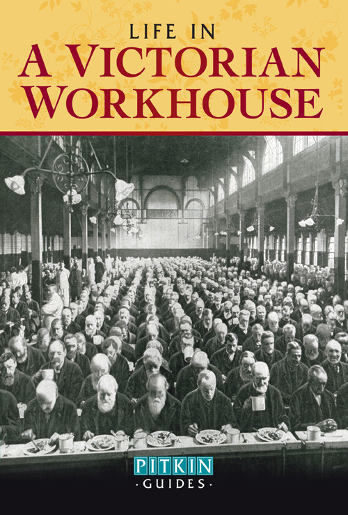 Life In A Victorian Workhouse Peter Higginbotham