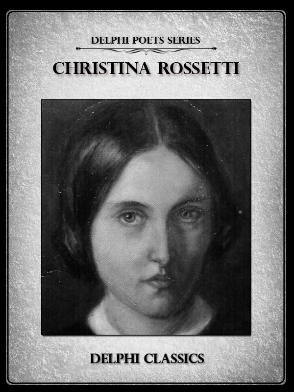 Delphi Complete Poetical Works Of Christina Rossetti Christina Rossetti