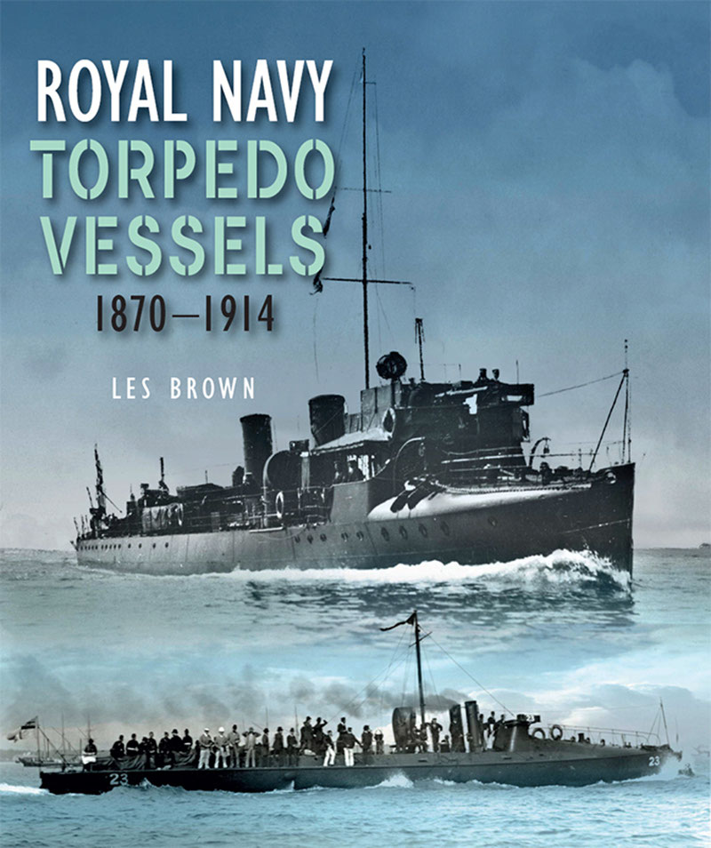Royal Navy Torpedo Vessels 18701914 Les Brown
