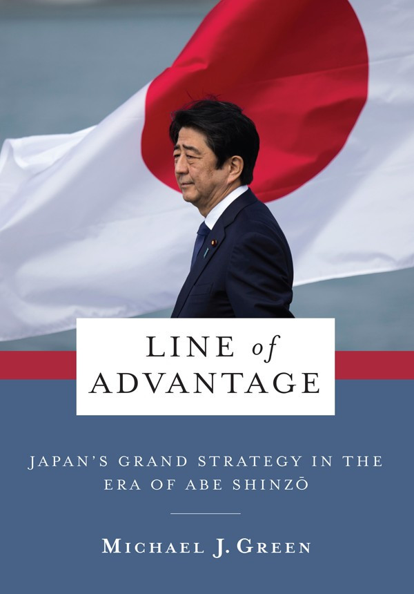 Line Of Advantage Japans Grand Strategy In The Era Of Abe Shinz Michael J Green
