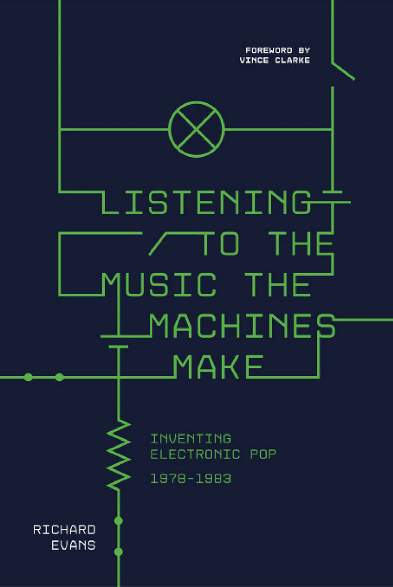 Listening To The Music The Machines Make Inventing Electronic Pop 19781983 Richard Evans