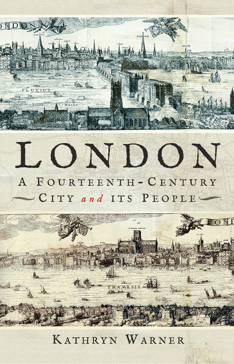 London A Fourteenthcentury City And Its People Kathryn Warner