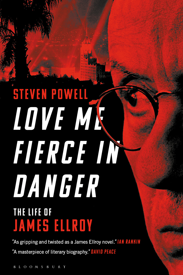 Love Me Fierce In Danger The Life Of James Ellroy Steven Powell