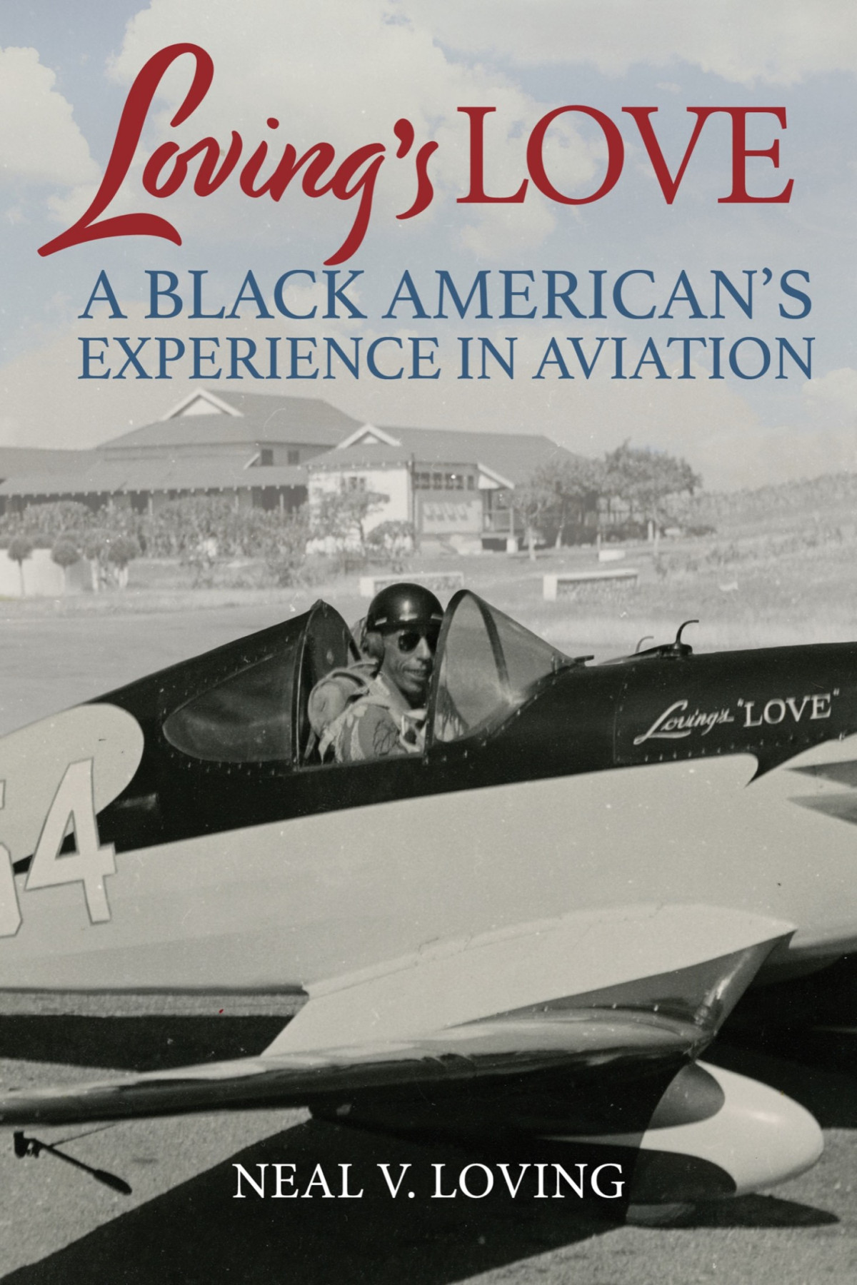 Lovings Love A Black Americans Experience In Aviation Neal V Loving