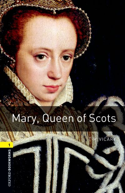 Mary Queen Of Scots Oxford Bookworms 1 Tim Vicary