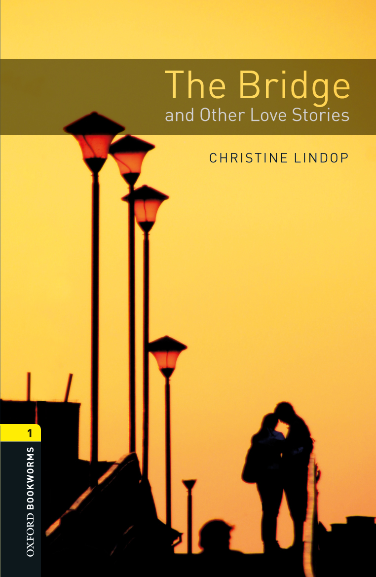 The Bridge And Other Love Stories Oxford Bookworms 1 Christine Lindop