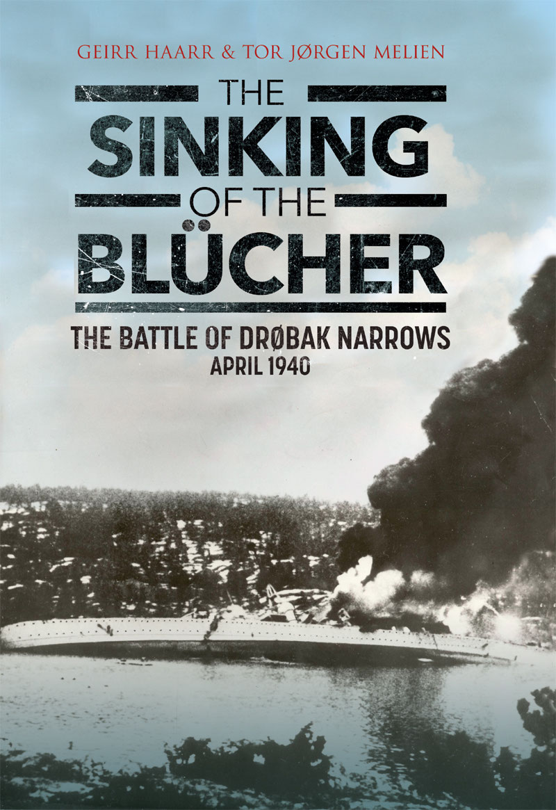 The Sinking Of The Blucher The Battle Of Drobak Narrows April 1940 Geirr Haarr Tor Jorgen Melien