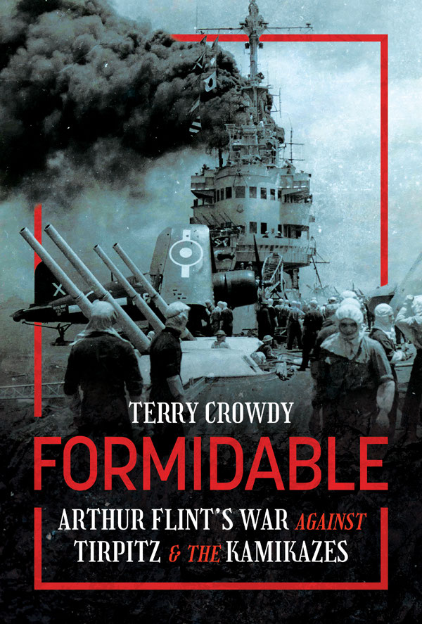Formidable Arthur Flints War Against Tirpitz And The Kamikazes Terry Crowdy
