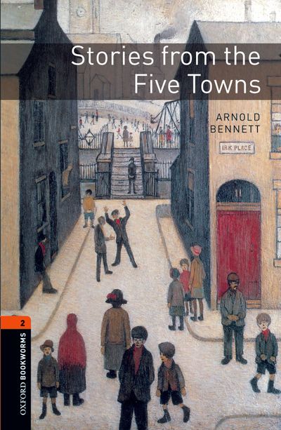 Stories From The Five Towns Oxford Bookworms 2 Arnold Bennett