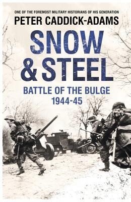 Snow And Steel Battle Of The Bulge 19441945 Peter Caddickadams
