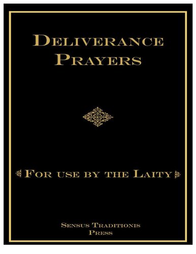Deliverance Prayers For Use By The Laity 1st Edition Fr Chad Ripperger