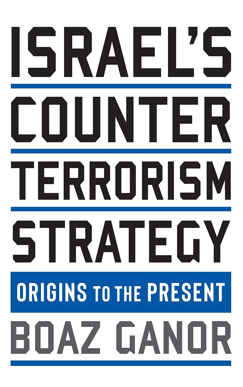 Israels Counterterrorism Strategy Origins To The Present Boaz Ganor