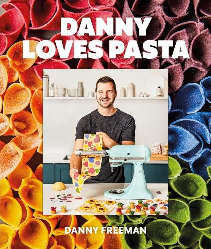 Danny Loves Pasta 75 Fun And Colorful Pasta Shapes Patterns Sauces And More Danny Freeman