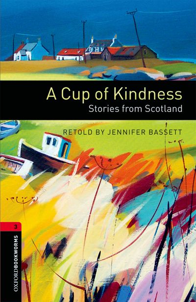 A Cup Of Kindness Stories From Scotland Oxford Bookworms 3 Jennifer Bassett