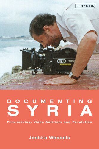 Documenting Syria Filmmaking Video Activism And Revolution Joshka Wessels