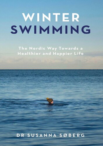 Winter Swimming The Nordic Way Towards A Healthier And Happier Life First Edition Susanna Sberg