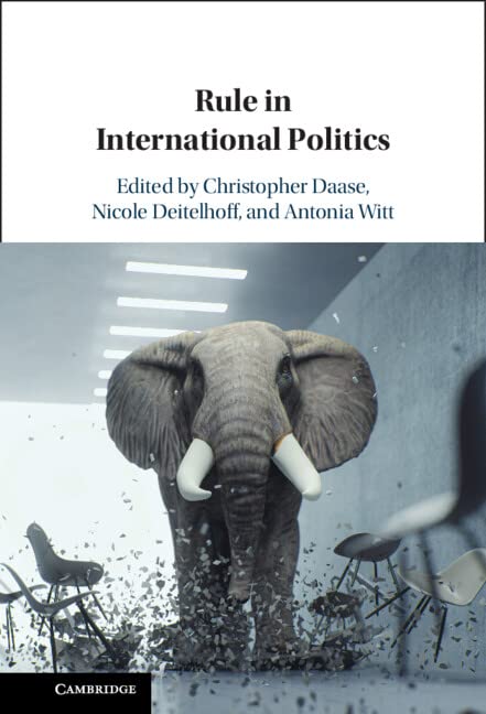 Rule In International Politics Christopher Daase Nicole Deitelhoff