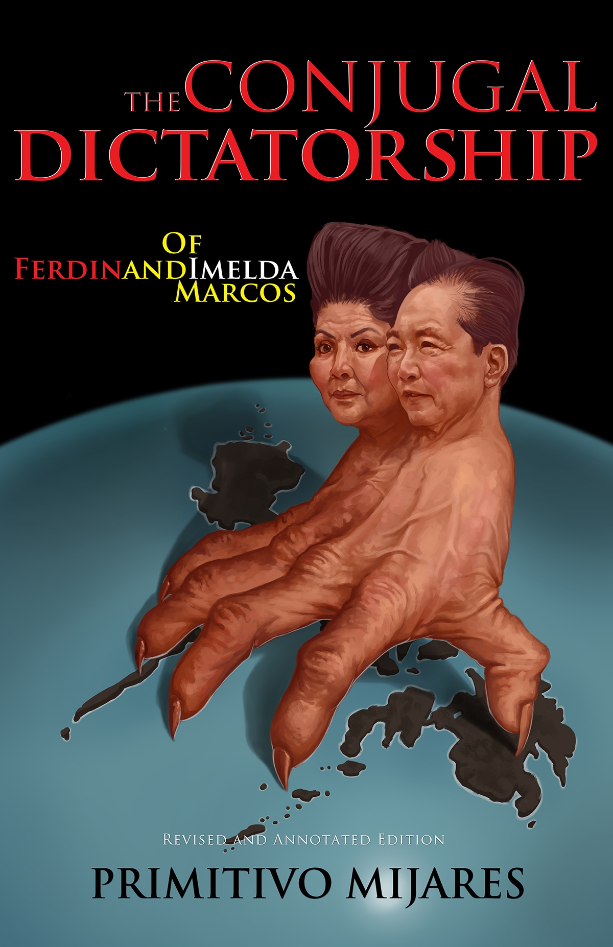 The Conjugal Dictatorship Of Ferdinand And Imelda Marcos Revised And Annotated Primitivo Mijares