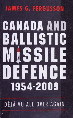 Canada And Ballistic Missile Defence 19542009 Dj Vu All Over Again James G Fergusson