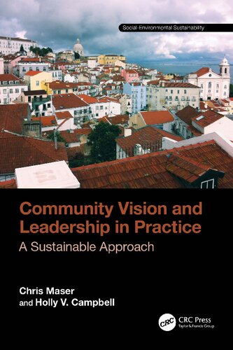 Community Vision And Leadership In Practice A Sustainable Approach Chris Maser