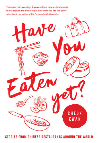 Have You Eaten Yet Stories From Chinese Restaurants Around The World Cheuk Kwan