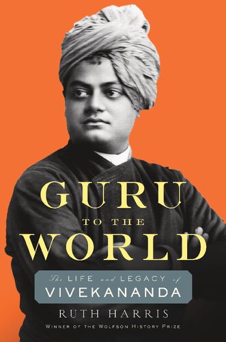 Guru To The World The Life And Legacy Of Vivekananda Ruth Harris