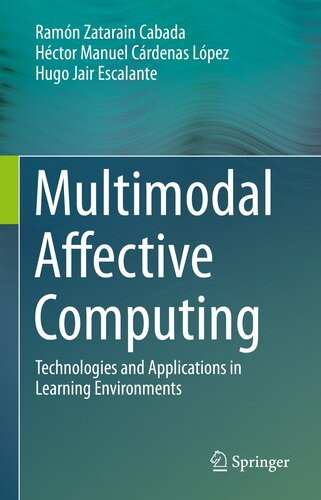 Multimodal Affective Computing Technologies And Applications In Learning Environments Ramn Zatarain Cabada Hctor Manuel Crdenas Lpez Hugo Jair Escalante