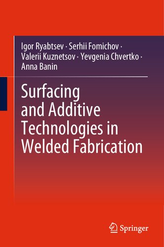 Surfacing And Additive Technologies In Welded Fabrication International Welding Engineers Textbook Series Under The Editorship Of Borys Paton Igor Ryabtsev