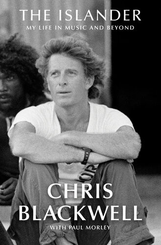 The Islander My Life In Music And Beyond Chris Blackwell