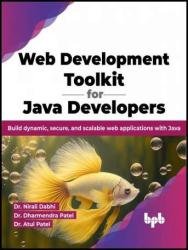 Web Development Toolkit For Java Developers Build Dynamic Secure And Scalable Web Applications With Java Nirali Dabhi