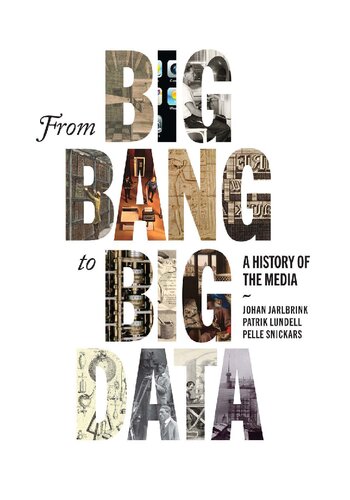 From Big Bang To Big Data A History Of The Media Johan Jarlbrink