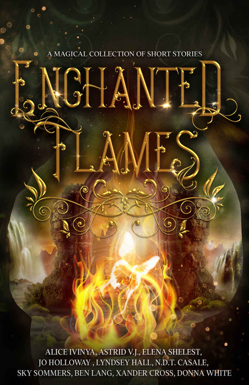 Enchanted Flames A Magical Collection Of Short Stories Lyndsey Hall Alice Ivinya Astrid Vj Sky Sommers Elena Shelest Ndt Casale Donna White Ben Lang Xander Cross Jo Holloway