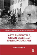 Arte Ambientale Urban Space And Participatory Art 1st Edition Martina Tanga