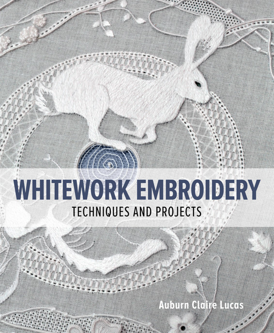 Whitework Embroidery Techniques And Projects Auburn Claire Lucas