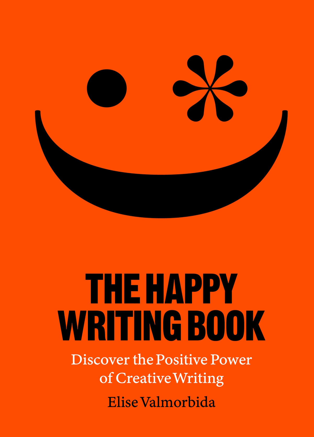 The Happy Writing Book Discover The Positive Power Of Creative Writing 1st Edition Elise Valmorbida