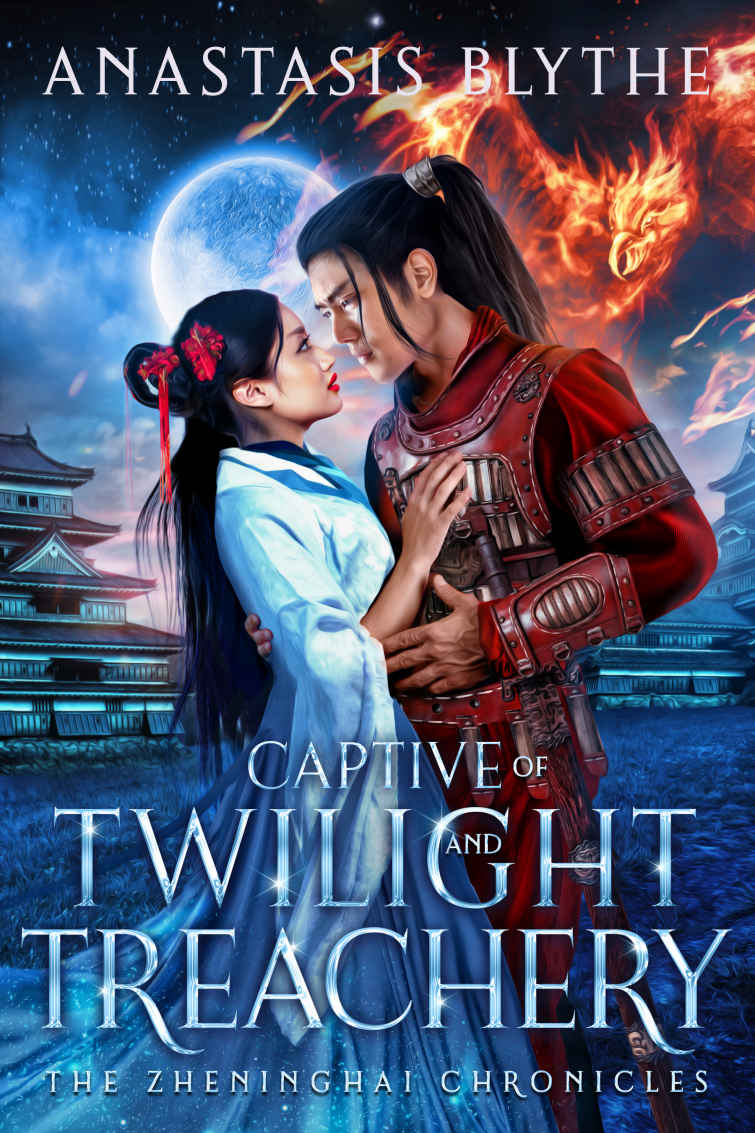 Captive Of Twilight And Treachery The Zheninghai Chronicles Book 4 Anastasis Blythe